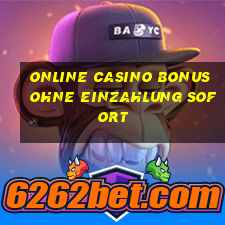 online casino bonus ohne einzahlung sofort