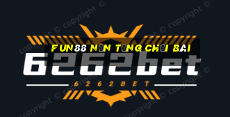 Fun88 nền tảng chơi bài