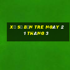 xổ số bến tre ngày 21 tháng 3