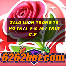 zalo luôn trong trạng thái vừa mới truy cập