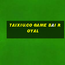 Taixiu.Co Game Bài Royal