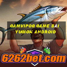 Gamvipog Game Bài Yugioh Android