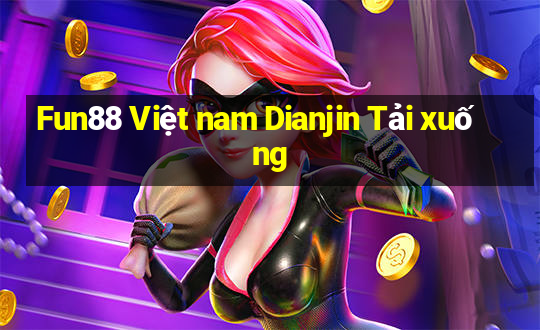 Fun88 Việt nam Dianjin Tải xuống