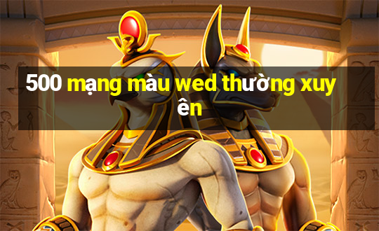 500 mạng màu wed thường xuyên