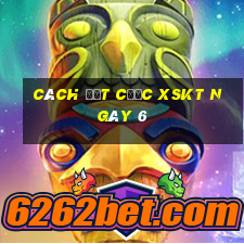 Cách đặt cược XSKT ngày 6