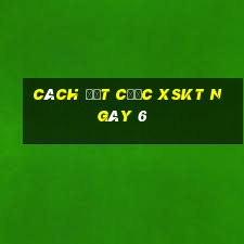 Cách đặt cược XSKT ngày 6