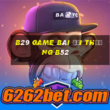 B29 Game Bài Đổi Thưởng B52