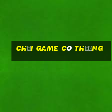 choi game co thuong