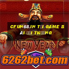 Cfun68.In Tại Game Bài Đổi Thưởng