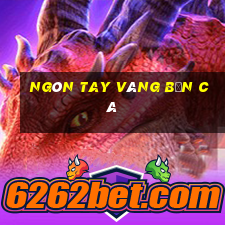 Ngón tay vàng bắn cá