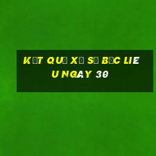 kết quả Xổ Số Bạc Liêu ngày 30