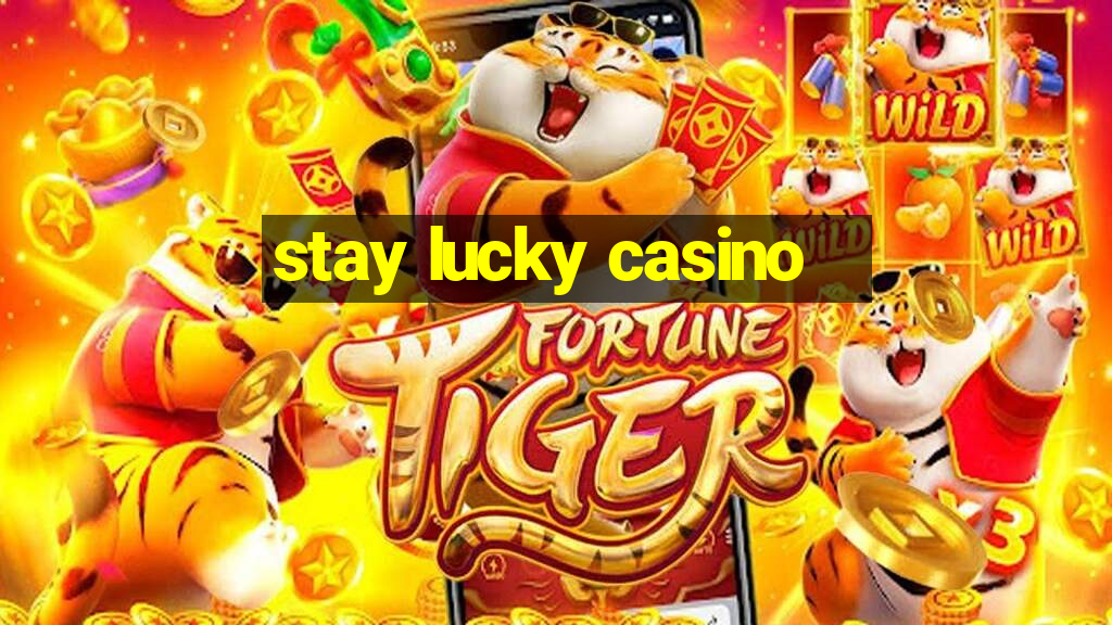 stay lucky casino