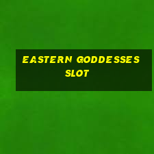 eastern goddesses slot