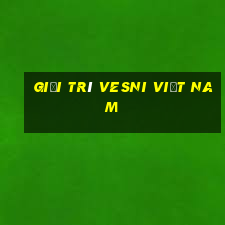 Giải trí Vesni Việt nam