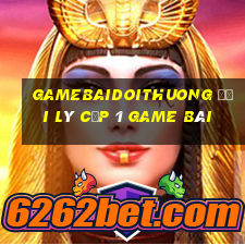 Gamebaidoithuong Đại Lý Cấp 1 Game Bài