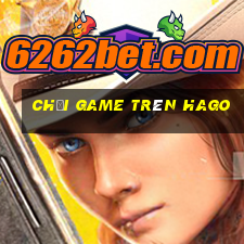 chơi game trên hago