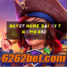 Bay27 Game Bài Đổi Thưởng B52