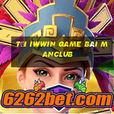 Tải Iwwin Game Bài Manclub