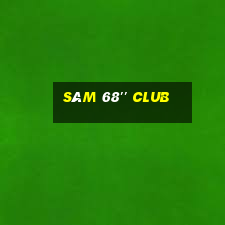 sâm 68'' club