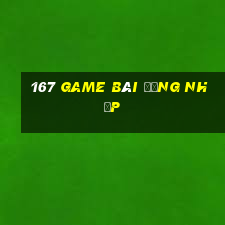 167 game bài Đăng nhập