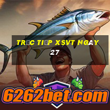 Trực tiếp XSVT ngày 27