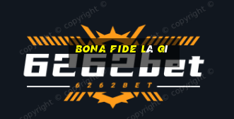 bona fide là gì