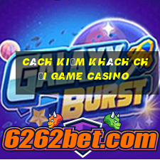 cách kiếm khách chơi game casino