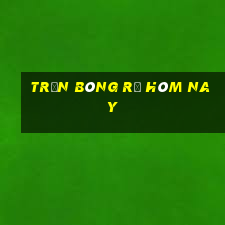 Trận bóng rổ hôm nay