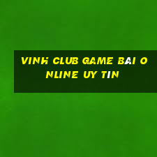 Vinh Club Game Bài Online Uy Tín