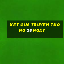 ket qua truyen thong 30 ngay