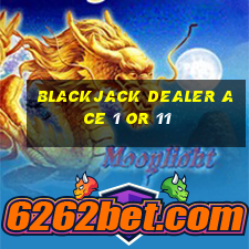 blackjack dealer ace 1 or 11