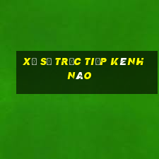 xổ số trực tiếp kênh nào