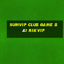 Sumvip Club Game Bài Rikvip