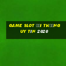 game slot đổi thưởng uy tín 2020