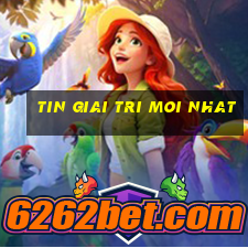 tin giai tri moi nhat