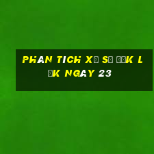 Phân tích Xổ Số đắk lắk ngày 23