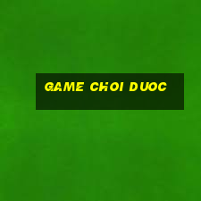 game choi duoc