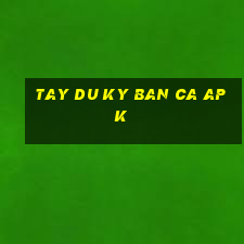 tay du ky ban ca apk