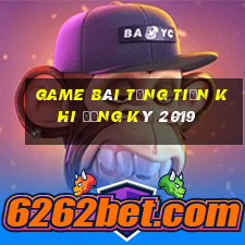 game bài tặng tiền khi đăng ký 2019