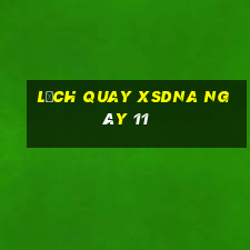 Lịch quay XSDNA ngày 11