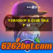 yarichin b club chap 10