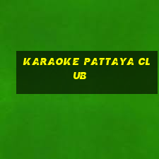 karaoke pattaya club