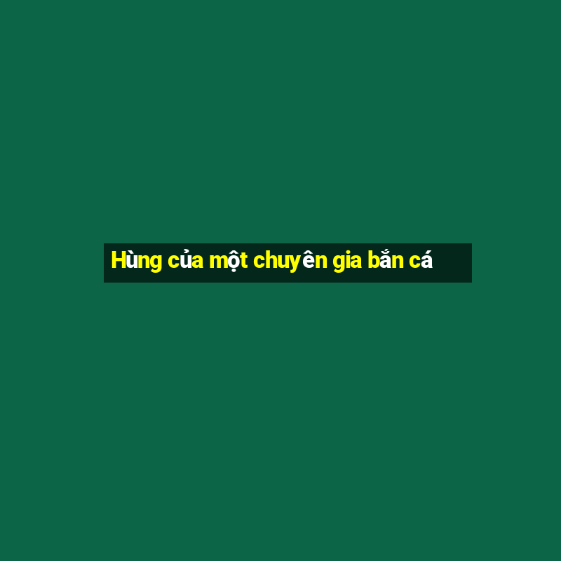 Hùng của một chuyên gia bắn cá