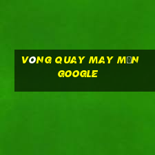 vòng quay may mắn google