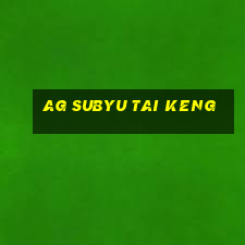 ag subyu tai keng