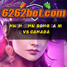 nhận định bóng đá mỹ vs canada