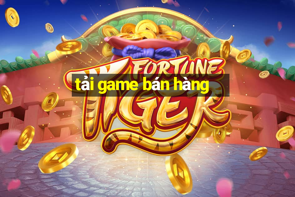 tai game ban hang