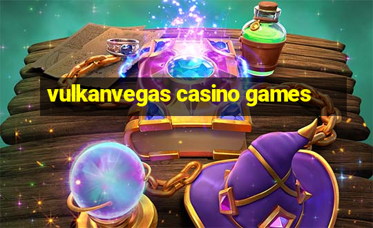 vulkanvegas casino games