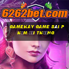 Gamehay Game Bài Phỏm Đổi Thưởng