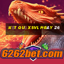 kết quả XSVL ngày 26